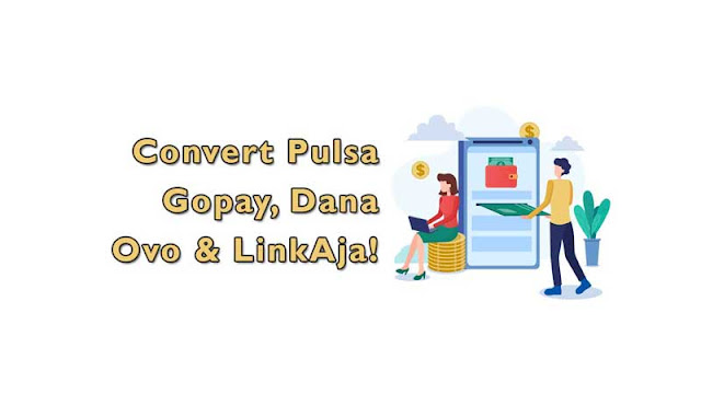 Cara Convert Pulsa ke Gopay , Dana, Ovo dan LinkAja!