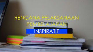 RPP Inspiratif dari Pusat Kurikulum Dan Pembelajaran Kemdikbud RPP Inspiratif dari Pusat Kurikulum Dan Pembelajaran Kemdikbud