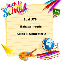 Soal UTS Bahasa Inggris Kelas 3 Semester 2 untuk Tahun Ajaran 2017/2018