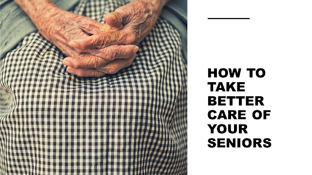 Important Advice On How To Take Better Care Of Your Seniors