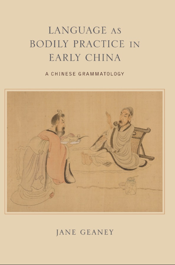 Language As Bodily Practice in Early China :A Chinese Grammatology Language As Bodily Practice in Early China :A Chinese Grammatology