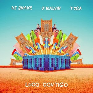 DJ Snake Ft. J Balvin, Tyga - Loco Contigo