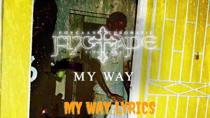 MY WAY LYRICS POPCAAN -  YIY CHANGE FIXTAPE