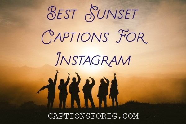 21+ * AWESOME* Instagram Captions For Sunset - Captions For IG
