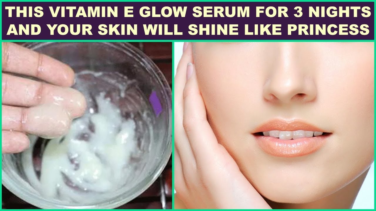 Use This Vitamin E Glow Serum For 3 Nights And Your Skin Will Shine Like Princess Use This Vitamin E Glow Serum For 3 Nights And Your Skin Will Shine Like Princess