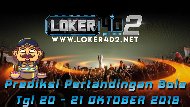 PREDIKSI PERTANDINGAN BOLA 20 – 21 OKTOBER 2019