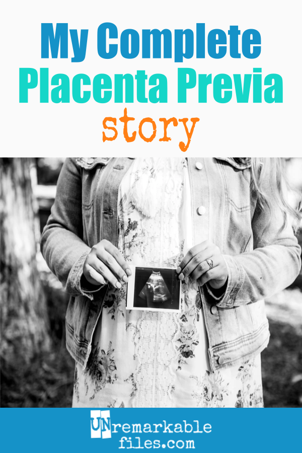Unremarkable Files My Complete Placenta Previa Story
