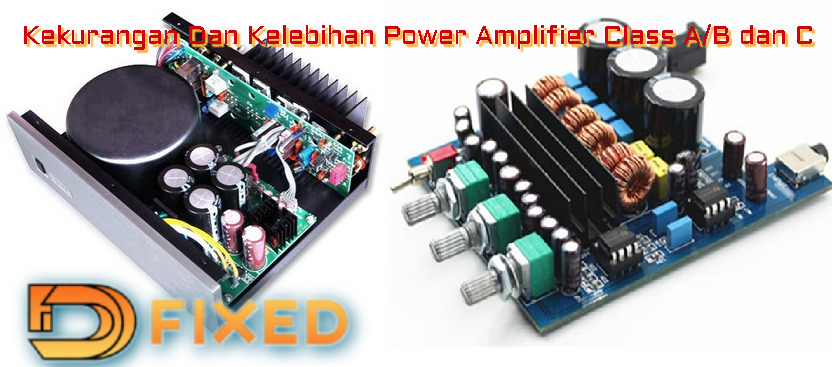 Kekurangan Dan Kelebihan Power Amplifier Class A/B Dan D Kekurangan Dan Kelebihan Power Amplifier Class A/B Dan D