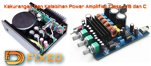 Kekurangan Dan Kelebihan Power Amplifier Class A/B Dan D Kekurangan Dan Kelebihan Power Amplifier Class A/B Dan D