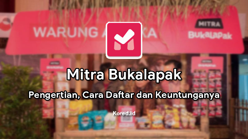 Mengenal Mitra Bukalapak, Pengertian, Cara Daftar dan Keuntungannya