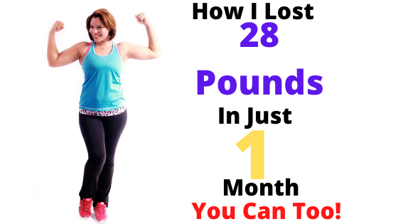 How I Lost 28 Pounds in Just 1 Month - You Can Too! How I Lost 28 Pounds in Just 1 Month - You Can Too!