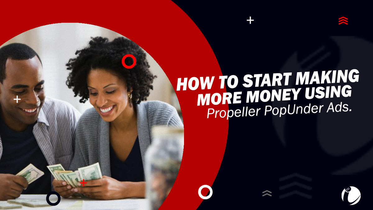 How To Start Making More Money Using Propeller PopUnder Ads | Creating  Experience