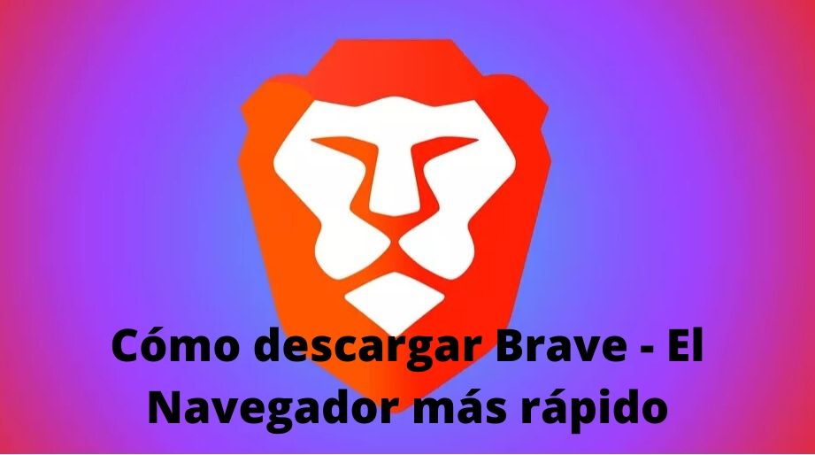 Cómo descargar Brave El navegador “más seguro”.