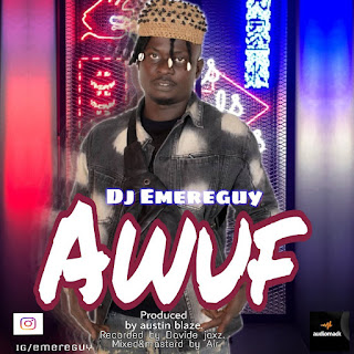MUSIC: Dj Emereguy - Awuf MUSIC: Dj Emereguy - Awuf