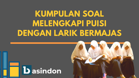 Kumpulan Soal Melengkapi Puisi Dengan Larik Bermajas