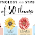 The Etymology and Symbolism of 50 Flowers #infographic