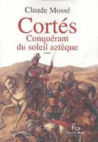 Cortés, conquérant du soleil aztèque