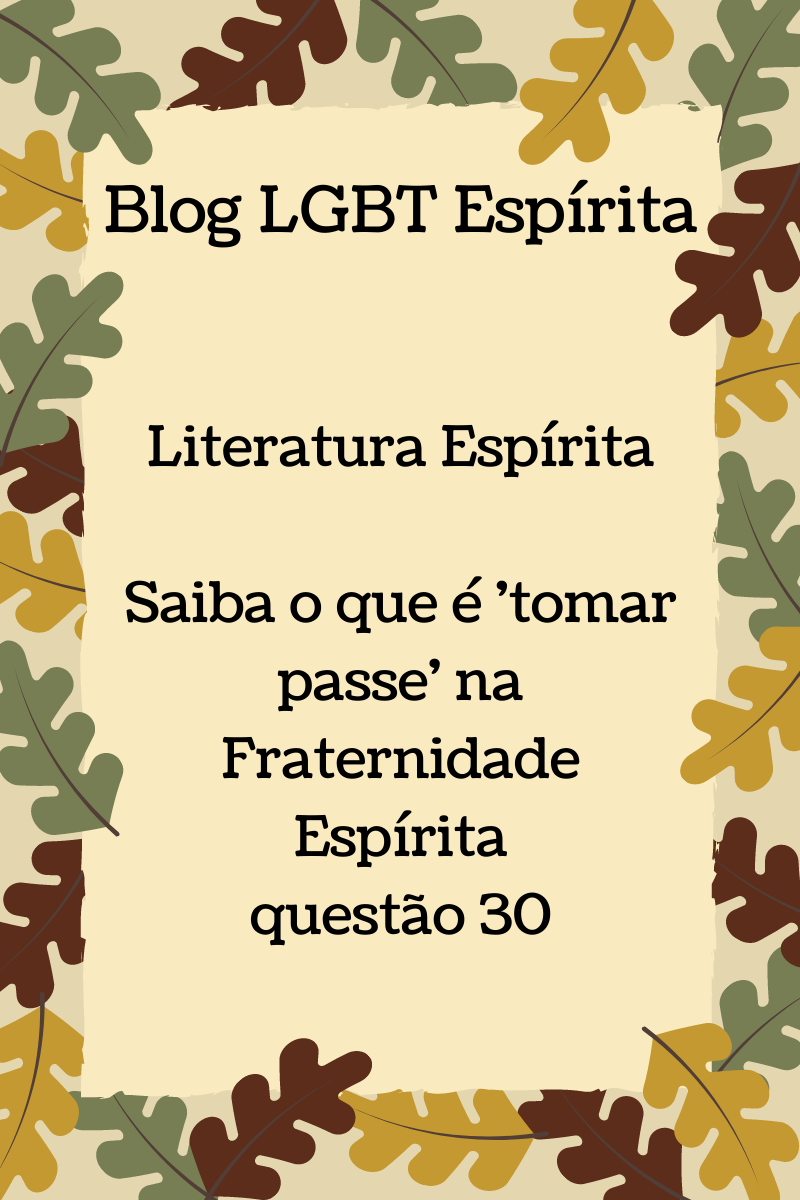 Saiba o que é 'tomar passe' na Fraternidade Espírita questão 30