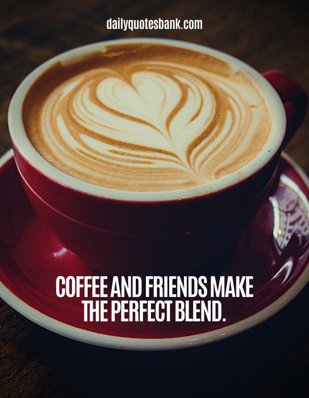 33 Quotes About Coffee and Friends Having Coffee With Friends Quotes