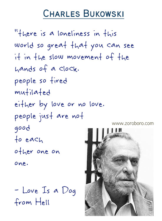 Charles Bukowski Quotes,the laughing heart,Charles Bukowski Poetry,bluebird,Charles Bukowski Poems,short stories,Love,Poems,Life,Peoples,Philosophy, Charles Bukowsk Thoughts Photos,poets,Woman,bukowskipoems,poetry