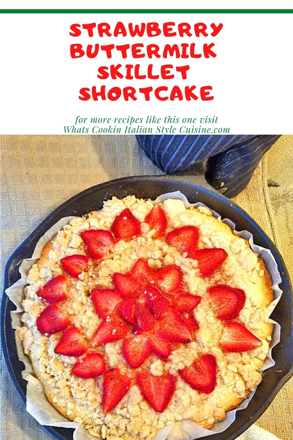 this is a recipe on how to make an old fashioned buttermilk strawberry baked shortcake in a cast iron skillet with streusel topping