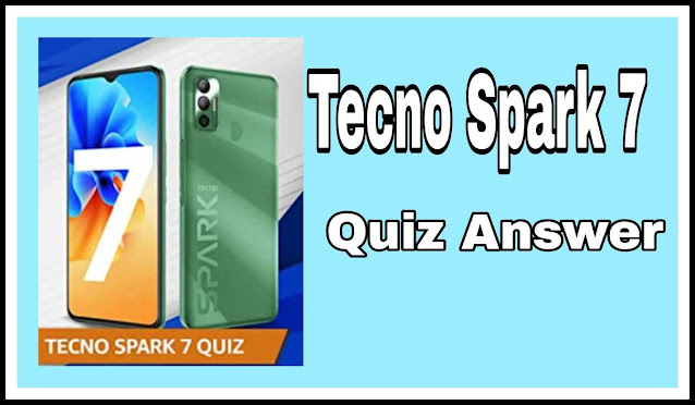 Tecno Spark 7 Quiz Answers : 5 सवालों का जवाब दे और जीते TECNO Spark 7 Device