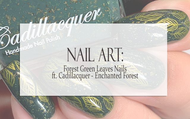 Prairie Beauty Nail Art Forest Green Leaves Nails Ft Cadillacquer Enchanted Forest