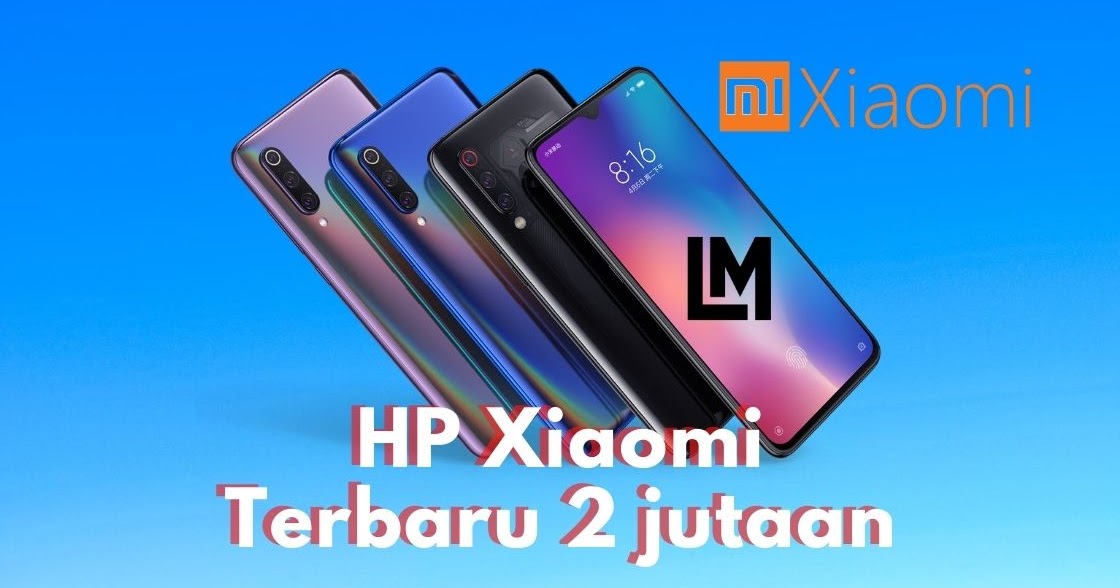 Daftar HP Xiaomi Terbaru Harga 2 jutaan paling laris - LaeMurdani
