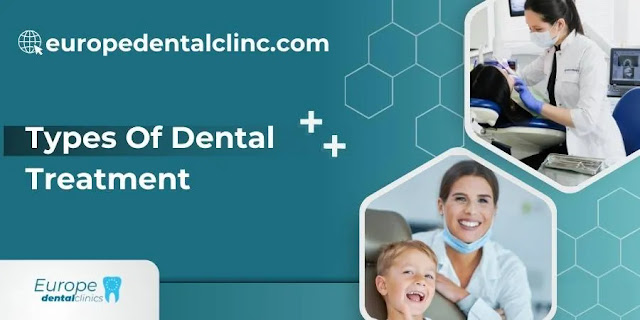 Types Of Dental Treatment - Europe Dental Clinic