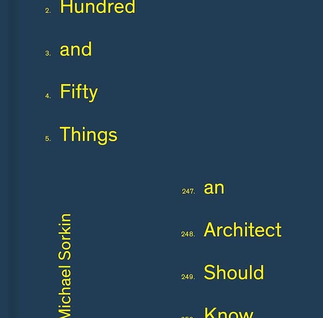 Two Hundred and Fifty Things an Architect Should Know