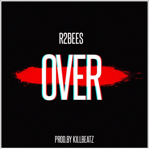 R2Bees – Over (Prod By KillBeatz)