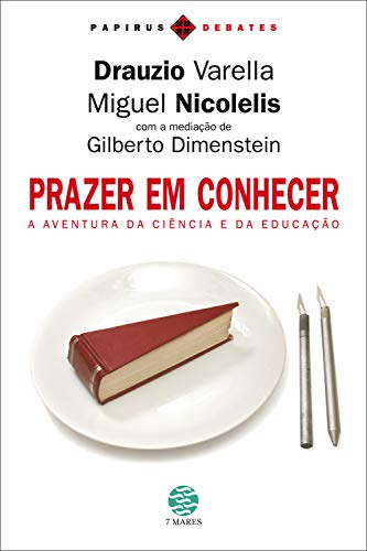 Prazer em conhecer: A aventura da ciência e da educação (Papirus debates) - Drauzio Varella Prazer em conhecer: A aventura da ciência e da educação (Papirus debates) - Drauzio Varella