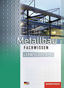 Metallbau Fachwissen: Lernfelder 5-13: Schülerband, 2. Auflage, 2012