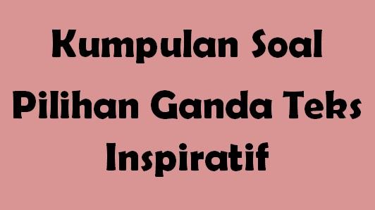 Soal Pg Teks Inspiratif Ruangbelajarlc
