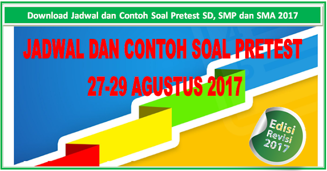 Jadwal dan Contoh Soal Pretest SD, SMP dan SMA 2017 Jadwal dan Contoh Soal Pretest SD, SMP dan SMA 2017