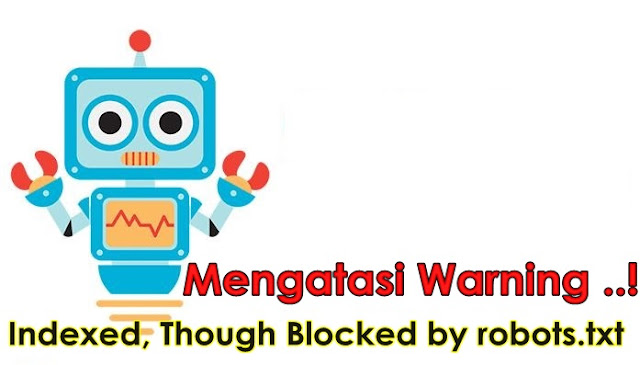 Mengatasi Warning Indexed, Though Blocked by robots.txt di Search Console 