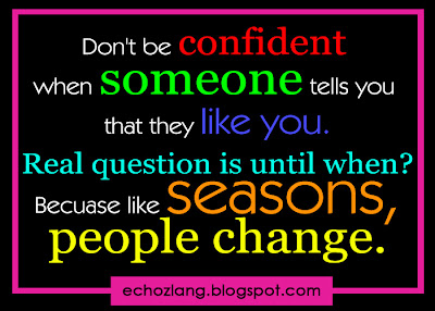 Don't be confident when someone tells you that they like you.
