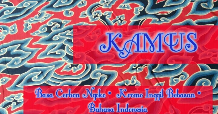 about budaya Cirebon Kamus Basa Kromo Inggil Bebasan •G•