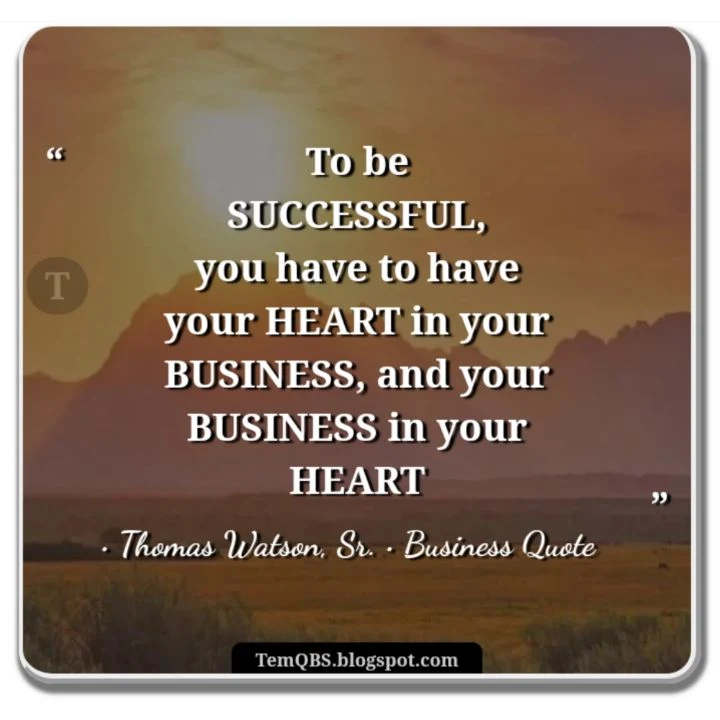 To be successful, you have to have your heart in your business, and your business in your heart - Thomas Watson's Quote