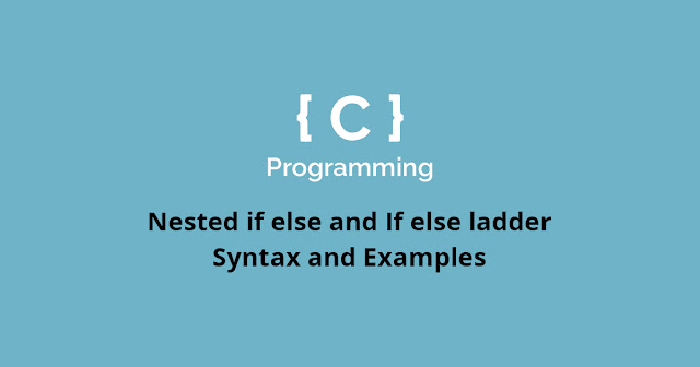Nesting of if else and If else ladder in c program | Syntax and ...