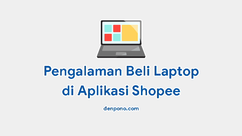 Pengalaman Beli Laptop di Shopee, Aman  atau Tidak?