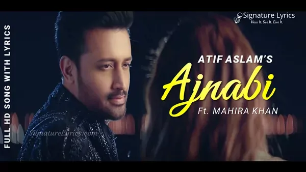 Ajnabi Lyrics - Atif Aslam Ft. Mahira Khan