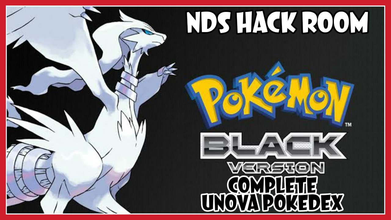  Hacks - Pokemon Black and White - Complete Unova Pokedex  Edition