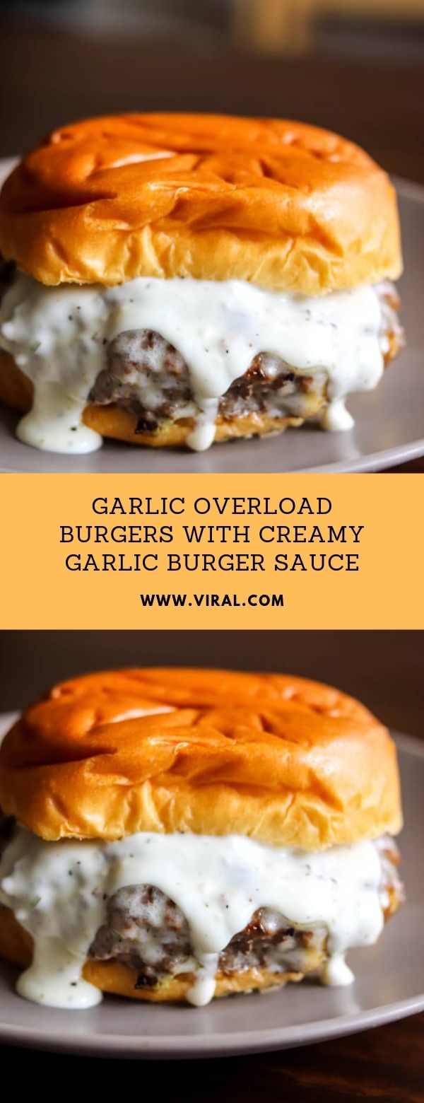 GARLIC OVERLOAD BURGERS WITH CREAMY GARLIC BURGER SAUCE Viral Recipes