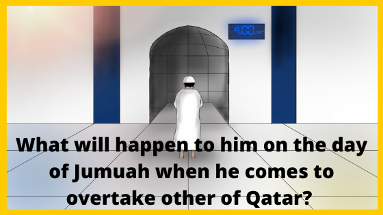 on the day of Jumuah when he comes to overtake other of Qatar? What will happen to him on the day of Jumuah when he comes to overtake other of Qatar? Know !!Islamic Girls Guide