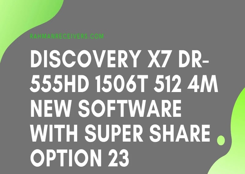 DISCOVERY X7 DR-555HD 1506T 512 4M NEW SOFTWARE WITH SUPER SHARE OPTION 23 MAY 2020 DISCOVERY X7 DR-555HD 1506T 512 4M NEW SOFTWARE WITH SUPER SHARE OPTION 23 MAY 2020