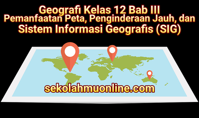 Soal Essay Geografi Kelas XII Bab 3 Pemanfaatan Peta, Penginderaan Jauh, dan Sistem Informasi Geografis (SIG)