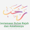 Keutamaan Bulan Rajab dan Amalannya Keutamaan Bulan Rajab dan Amalannya