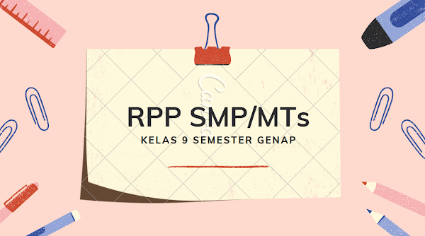 RPP SMP/MTs Kelas 9 Semester Genap Semua Mapel Moda Daring, Luring dan Kombinasi 