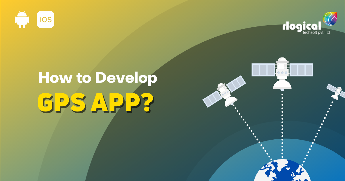 How to develop a GPS App for Android and iOS?